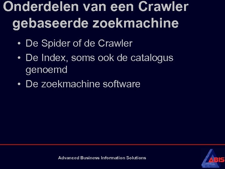 Onderdelen van een Crawler gebaseerde zoekmachine • De Spider of de Crawler • De