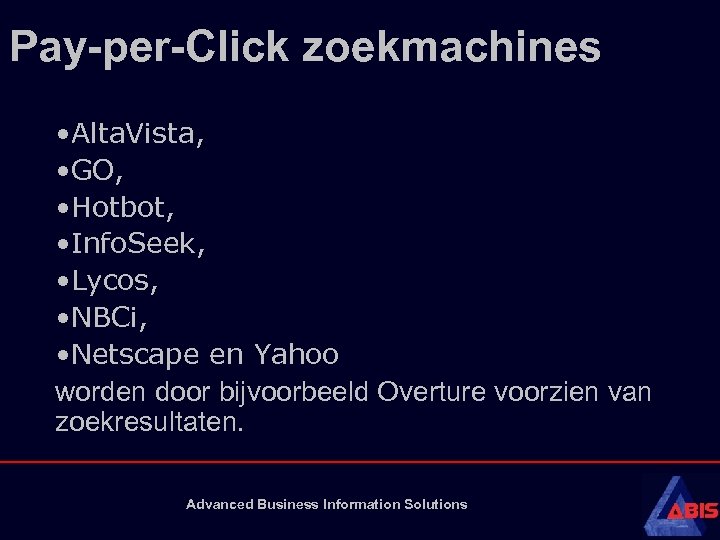 Pay-per-Click zoekmachines • Alta. Vista, • GO, • Hotbot, • Info. Seek, • Lycos,