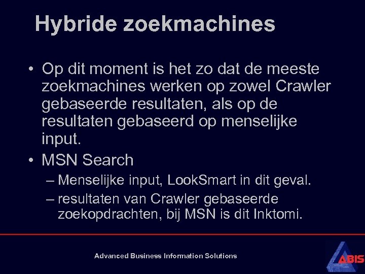 Hybride zoekmachines • Op dit moment is het zo dat de meeste zoekmachines werken