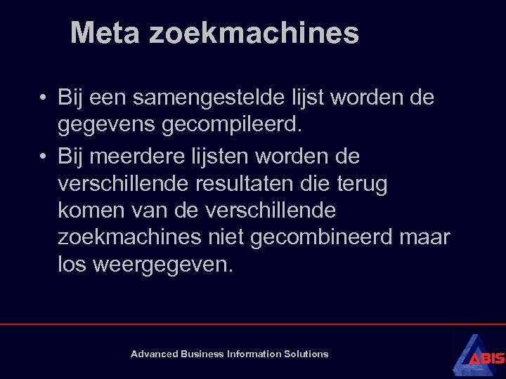 Meta zoekmachines • Bij een samengestelde lijst worden de gegevens gecompileerd. • Bij meerdere