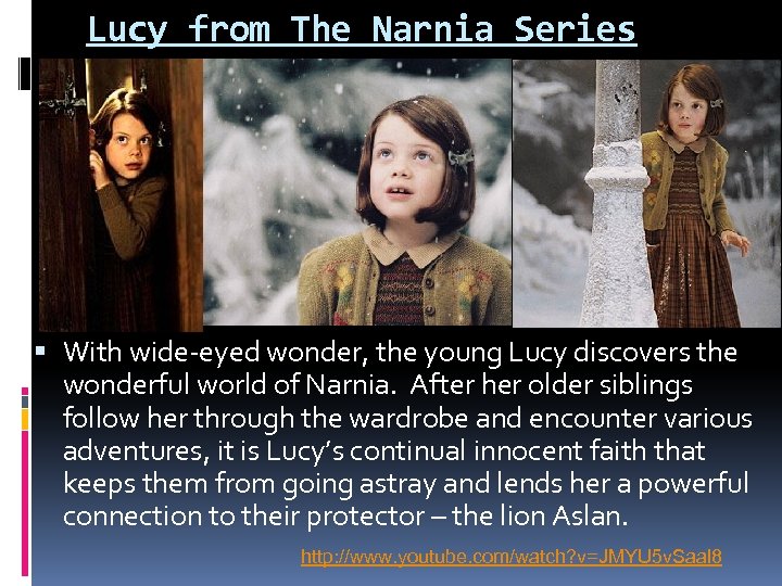 Lucy from The Narnia Series With wide-eyed wonder, the young Lucy discovers the wonderful