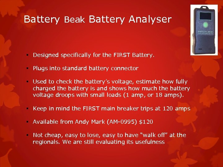 Battery Beak Battery Analyser § Designed specifically for the FIRST Battery. § Plugs into