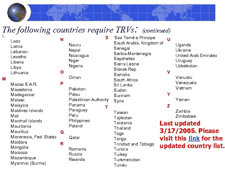 The following countries require TRVs: L Laos Latvia Lebanon Lesotho Liberia Libya Lithuania M