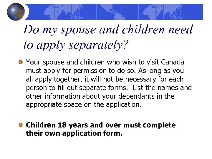 Do my spouse and children need to apply separately? Your spouse and children who