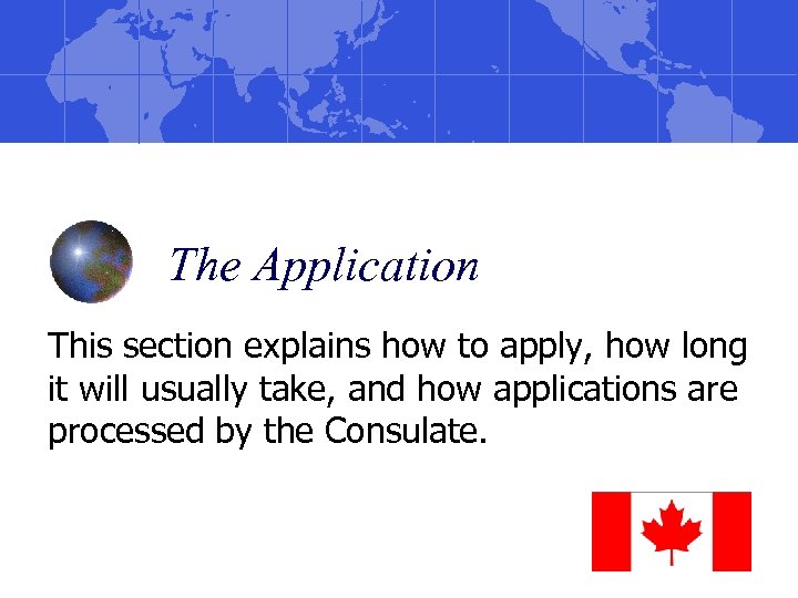 The Application This section explains how to apply, how long it will usually take,