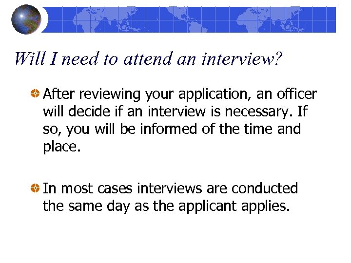 Will I need to attend an interview? After reviewing your application, an officer will