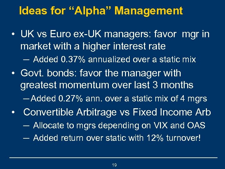 Ideas for “Alpha” Management • UK vs Euro ex-UK managers: favor mgr in market