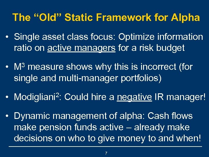 The “Old” Static Framework for Alpha • Single asset class focus: Optimize information ratio