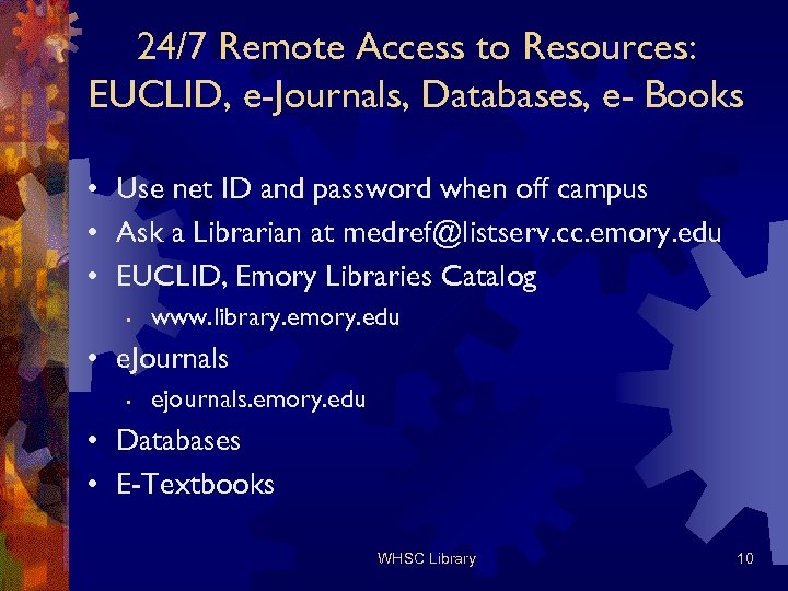 24/7 Remote Access to Resources: EUCLID, e-Journals, Databases, e- Books • Use net ID