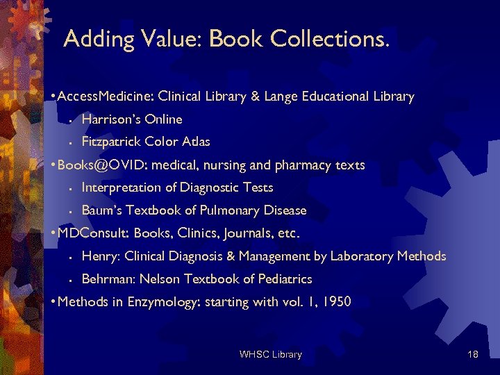 Adding Value: Book Collections. • Access. Medicine: Clinical Library & Lange Educational Library •