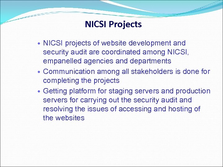 NICSI Projects NICSI projects of website development and security audit are coordinated among NICSI,