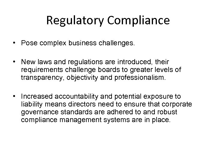 Regulatory Compliance • Pose complex business challenges. • New laws and regulations are introduced,