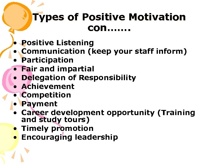 Types of Positive Motivation con……. • • • Positive Listening Communication (keep your staff