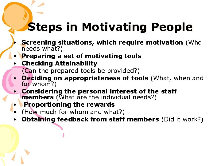 Steps in Motivating People • Screening situations, which require motivation (Who needs what? )