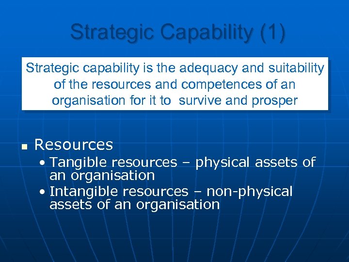 Strategic Capability (1) Strategic capability is the adequacy and suitability of the resources and
