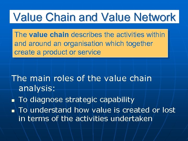 Value Chain and Value Network The value chain describes the activities within and around