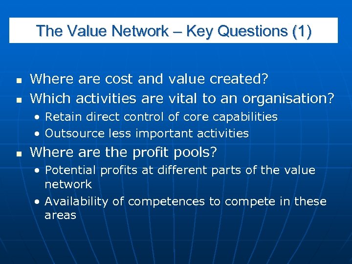 The Value Network – Key Questions (1) n n Where are cost and Which