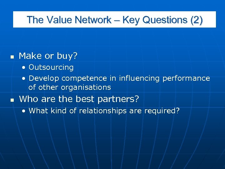 The Value Network – Key Questions (2) n Make or buy? • Outsourcing •
