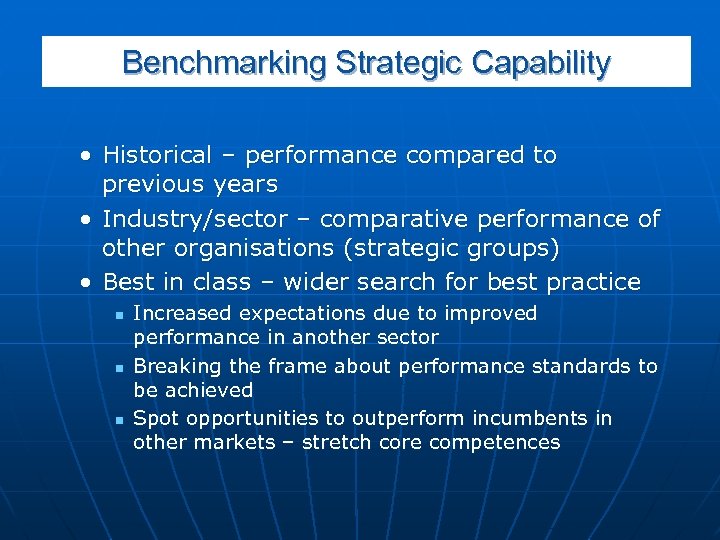 Benchmarking Strategic Capability • Historical – performance compared to previous years • Industry/sector –