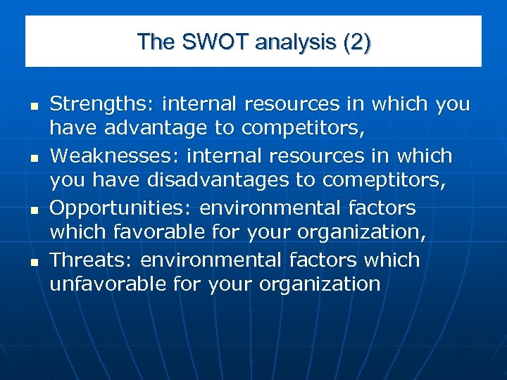 The SWOT analysis (2) n n Strengths: internal resources in which you have advantage