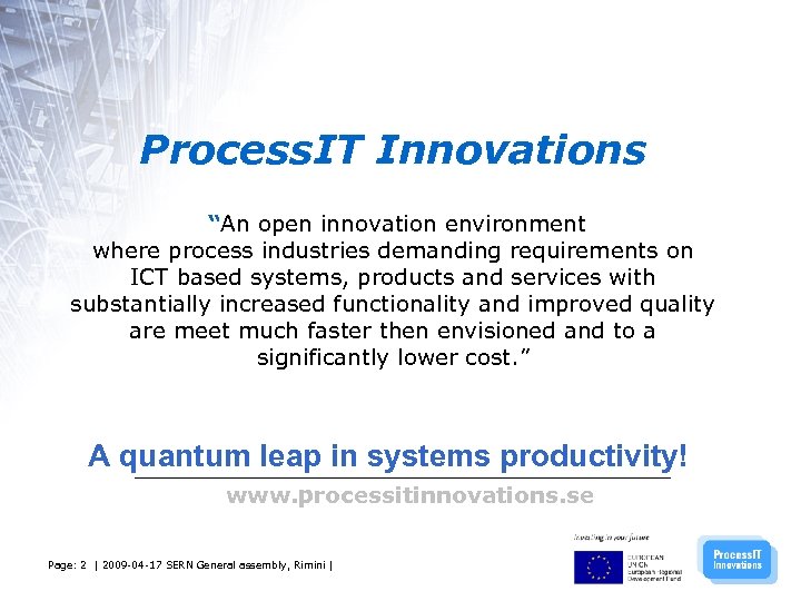 Process. IT Innovations “An open innovation environment where process industries demanding requirements on ICT
