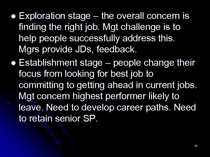 Exploration stage – the overall concern is finding the right job. Mgt challenge is