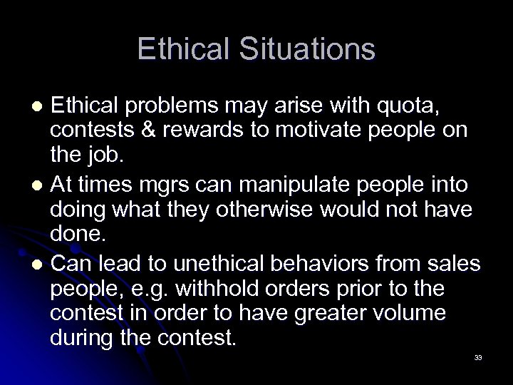 Ethical Situations Ethical problems may arise with quota, contests & rewards to motivate people