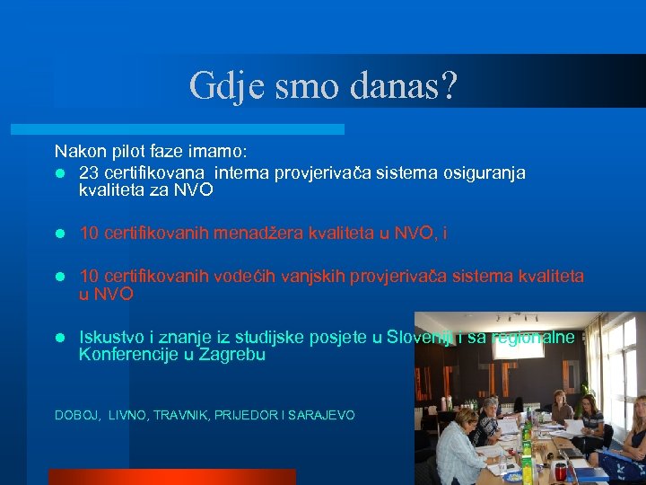 Gdje smo danas? Nakon pilot faze imamo: l 23 certifikovana interna provjerivača sistema osiguranja