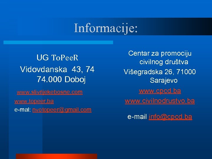 Informacije: UG To. Pee. R Vidovdanska 43, 74 74. 000 Doboj www. slivrijekebosne. com