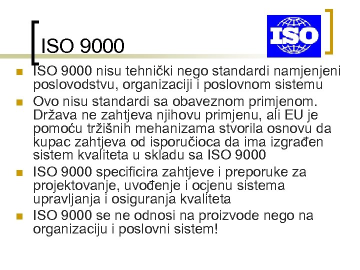 ISO 9000 n n ISO 9000 nisu tehnički nego standardi namjenjeni poslovodstvu, organizaciji i