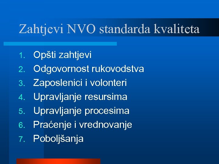 Zahtjevi NVO standarda kvaliteta 1. 2. 3. 4. 5. 6. 7. Opšti zahtjevi Odgovornost