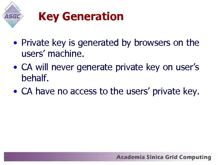 Key Generation • Private key is generated by browsers on the users’ machine. •