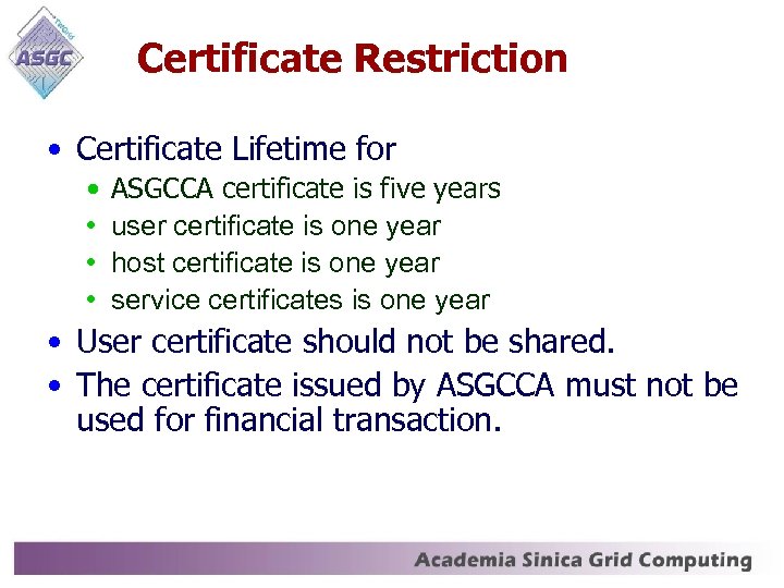 Certificate Restriction • Certificate Lifetime for • • ASGCCA certificate is five years user