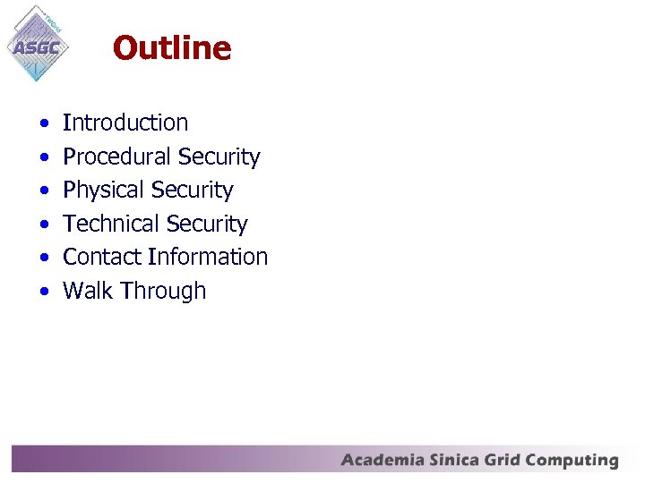 Outline • • • Introduction Procedural Security Physical Security Technical Security Contact Information Walk