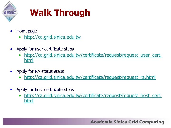 Walk Through • Homepage • http: //ca. grid. sinica. edu. tw • Apply for