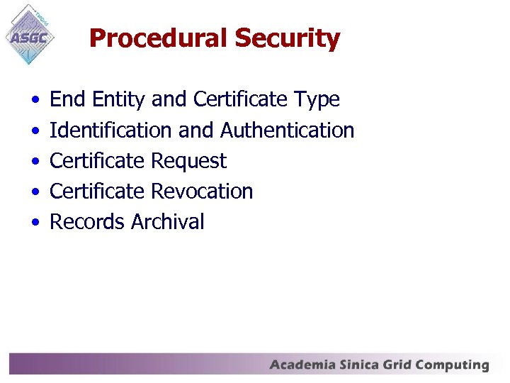 Procedural Security • • • End Entity and Certificate Type Identification and Authentication Certificate