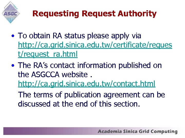 Requesting Request Authority • To obtain RA status please apply via http: //ca. grid.