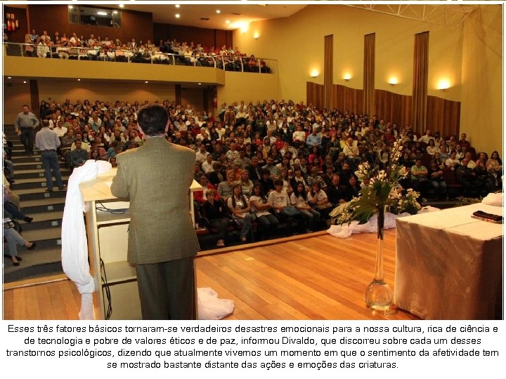 Esses três fatores básicos tornaram-se verdadeiros desastres emocionais para a nossa cultura, rica de