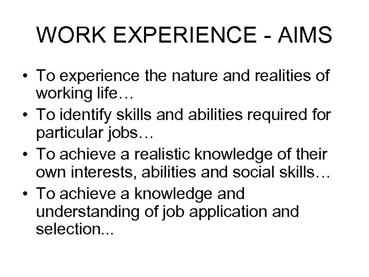 WORK EXPERIENCE - AIMS • To experience the nature and realities of working life…