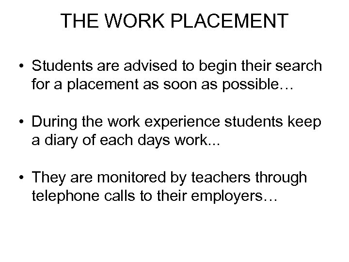 THE WORK PLACEMENT • Students are advised to begin their search for a placement