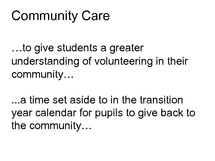 Community Care. . . to give students a greater understanding of volunteering in their