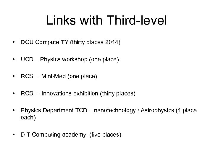 Links with Third-level • DCU Compute TY (thirty places 2014) • UCD – Physics