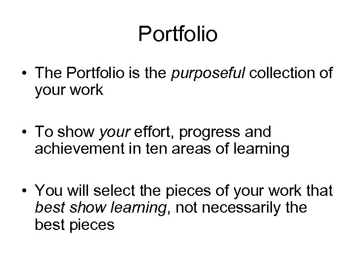 Portfolio • The Portfolio is the purposeful collection of your work • To show