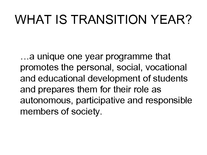 WHAT IS TRANSITION YEAR? …a unique one year programme that promotes the personal, social,