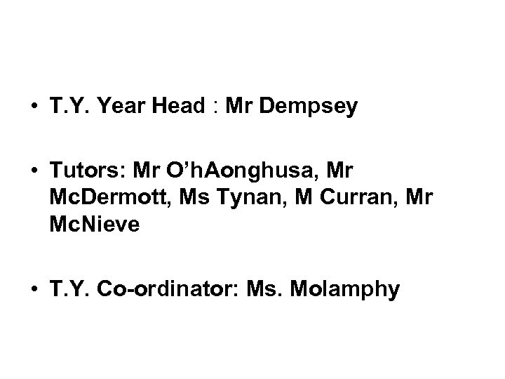  • T. Y. Year Head : Mr Dempsey • Tutors: Mr O’h. Aonghusa,