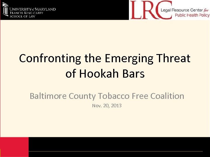 Confronting the Emerging Threat of Hookah Bars Baltimore County Tobacco Free Coalition Nov. 20,