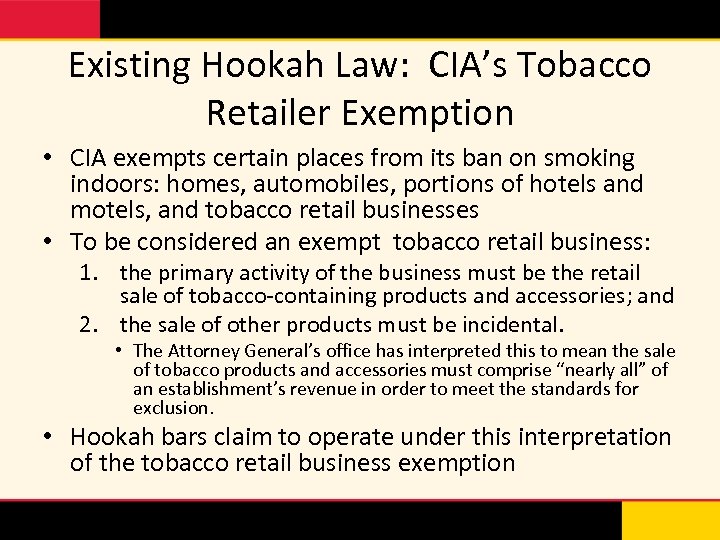 Existing Hookah Law: CIA’s Tobacco Retailer Exemption • CIA exempts certain places from its