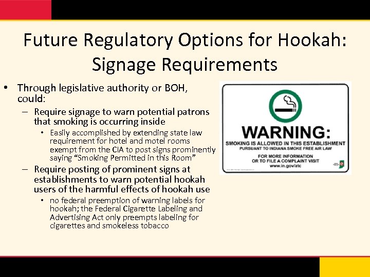 Future Regulatory Options for Hookah: Signage Requirements • Through legislative authority or BOH, could: