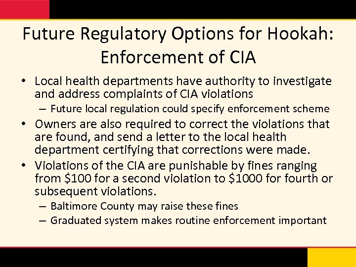 Future Regulatory Options for Hookah: Enforcement of CIA • Local health departments have authority