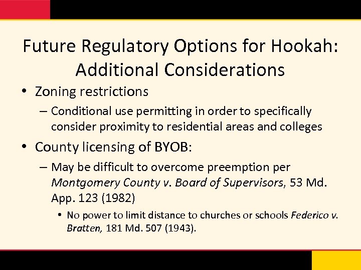 Future Regulatory Options for Hookah: Additional Considerations • Zoning restrictions – Conditional use permitting